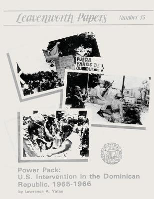 Power Pack: U.S. Intervention in the Dominican Republic, 1965-1966 by Yates, Lawrence A.