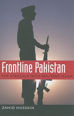 Frontline Pakistan: The Struggle with Militant Islam by Hussain, Zahid