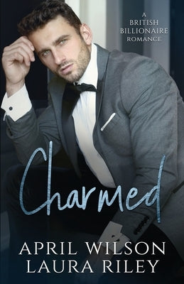 Charmed: A British Billionaire Romance by Riley, Laura
