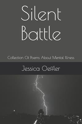 Silent Battle: Collection of Poems about Mental Illness by Oeffler, Jessica