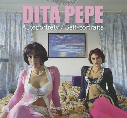 Dita Pepe: Self-Portraits by Pepe, Dita