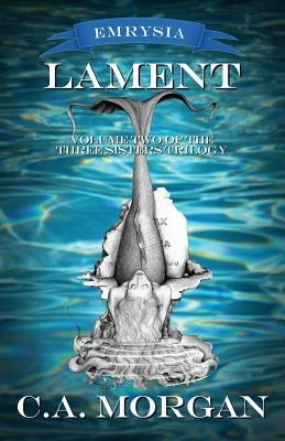 Lament: Volume Two of the Three Sisters Trilogy by Morgan, C. a.
