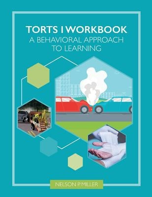Torts I Workbook: A Behavioral Approach to Learning by Miller, Nelson