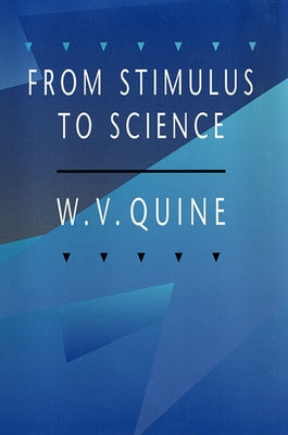 From Stimulus to Science by Quine, W. V.