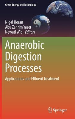 Anaerobic Digestion Processes: Applications and Effluent Treatment by Horan, Nigel