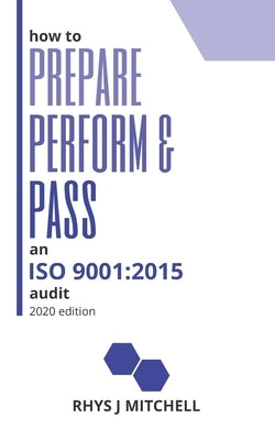 How to Prepare, Perform, and Pass an ISO 9001: 2015 Audit: 2020 Edition by Mitchell, Rhys J.