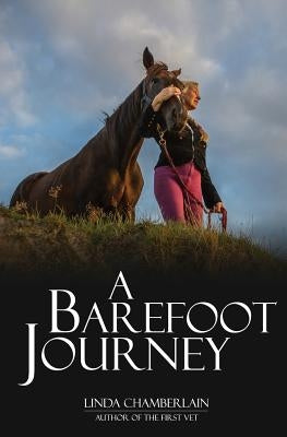 A Barefoot Journey: The story of one woman's fight against horse shoes by Chamberlain, Linda