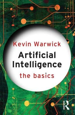 Artificial Intelligence: The Basics: The Basics by Warwick, Kevin
