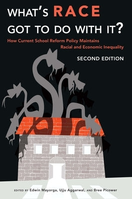 What's Race Got to Do with It?: How Current School Reform Policy Maintains Racial and Economic Inequality, Second Edition by Lund, Darren E.