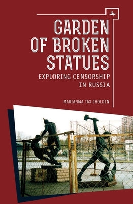 Garden of Broken Statues: Exploring Censorship in Russia by Choldin, Marianna Tax