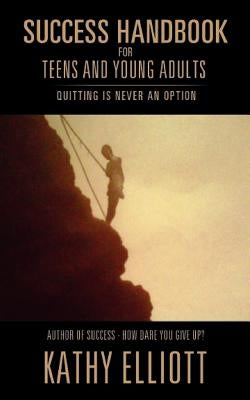 Success Handbook for Teens and Young Adults by Elliott, Kathy