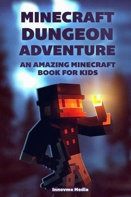 Minecraft Dungeon Adventure: An Amazing Minecraft Book For Kids by Media, Innovme