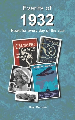 Events of 1932: news for every day of the year by Morrison, Hugh