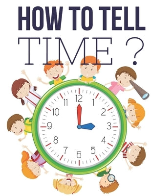 How to Tell Time ?: Interactive Time Telling Games for Kids, telling the time workbook, Ages 6 to 8, 1st and 2nd Grade. by Education, Pixa