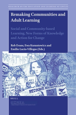 Remaking Communities and Adult Learning: Social and Community-Based Learning, New Forms of Knowledge and Action for Change by Evans, Rob