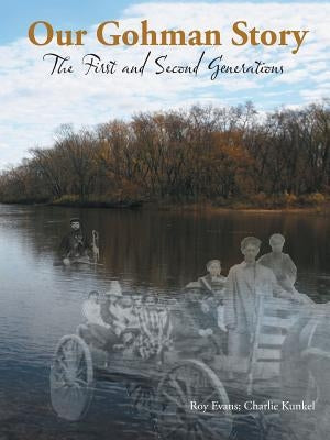 Our Gohman Story: The First and Second Generations by Evans, Roy