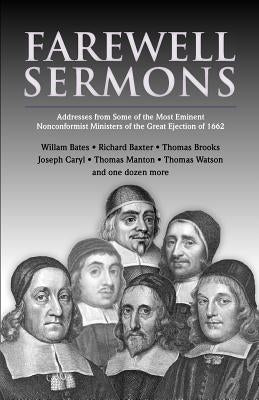 Farewell Sermons: From Non-Conformist Ministers Ejected from Their Pulpits in 1662 by Baxter, Richard