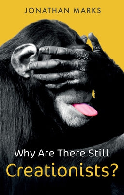 Why Are There Still Creationists?: Human Evolution and the Ancestors by Marks, Jonathan