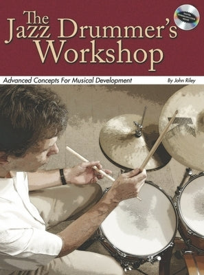 The Jazz Drummer's Workshop: Advanced Concepts for Musical Development by Riley, John