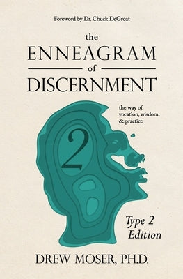 The Enneagram of Discernment (Type Two Edition): The Way of Vocation, Wisdom, and Practice by Degroat, Chuck
