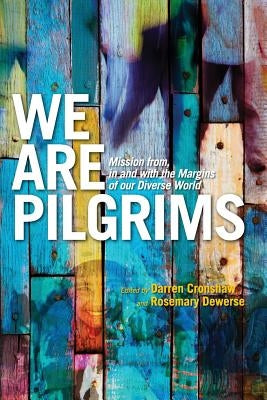 We Are Pilgrims: From, in and with the margins of our diverse world by Cronshaw, Darren