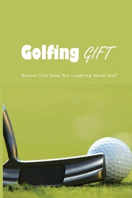 Golfing Gift: Quotes That Keep You Laughing About Golf: Golf Famous Quotes by Ariyoshi, Jean