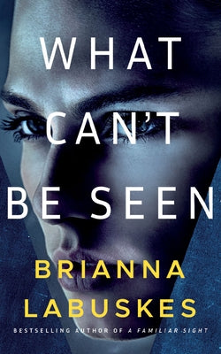 What Can't Be Seen by Labuskes, Brianna