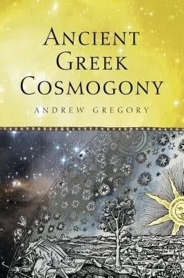 Ancient Greek Cosmogony by Gregory, Andrew