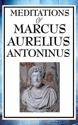 Meditations of Marcus Aurelius Antoninus by Antoninus, Aurelius Marcus