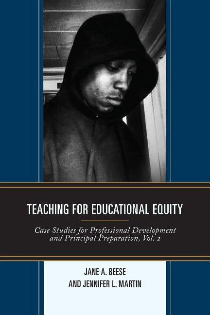 Teaching for Educational Equity: Case Studies for Professional Development and Principal Preparation, Volume 2 by Beese, Jane A.