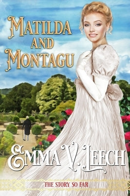 Matilda And Montagu: The Story so Far by Leech, Emma V.