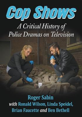 Cop Shows: A Critical History of Police Dramas on Television by Sabin, Roger