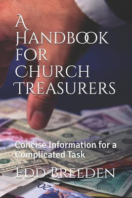 A Handbook for Church Treasurers: Concise Information for a Complicated Task by Breeden, Edd