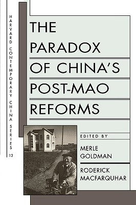 Paradox of China's Post-Mao Reforms by Goldman, Merle
