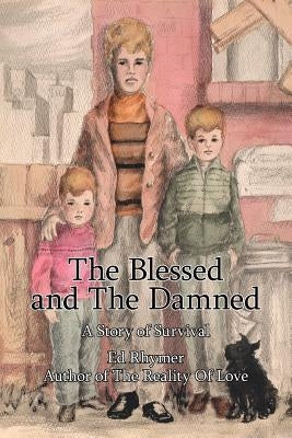 The Blessed and The Damned: A Story of Survival by Rhymer, Ed