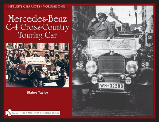 Hitler's Chariots: Vol.1, Mercedes-Benz G-4 Cross-Country Touring Car by Taylor, Blaine