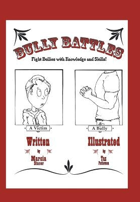 Bully Battles: Fight Bullies with Knowledge and Skills! by Staser, Marcia