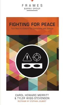 Fighting for Peace, Paperback (Frames Series): Your Role in a Culture Too Comfortable with Violence by Barna Group