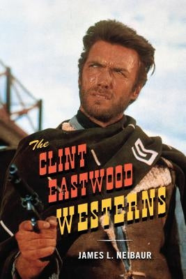 The Clint Eastwood Westerns by Neibaur, James L.