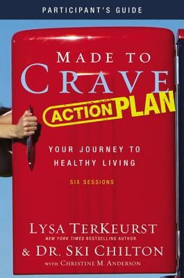 Made to Crave Action Plan Bible Study Participant's Guide: Your Journey to Healthy Living by TerKeurst, Lysa