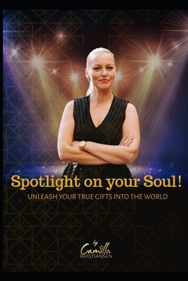 Spotlight on your soul!: Unleash your true gifts into the world by Celebritet, Kreativ
