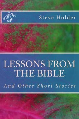 Lessons from the Bible: And Other Short Stories by Holder, Steve