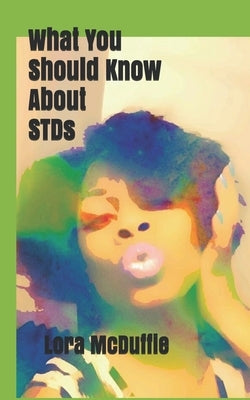 What You Should Know About STDs by McDuffie, Lora