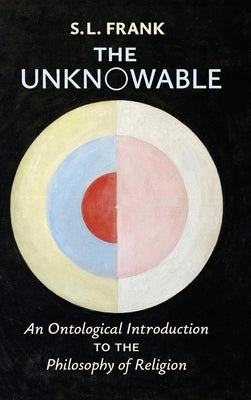 The Unknowable: An Ontological Introduction to the Philosophy of Religion by Frank, S. L.