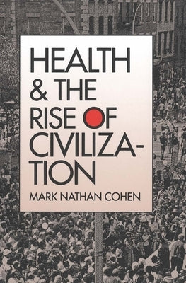 Health and the Rise of Civilization by Cohen, Mark Nathan