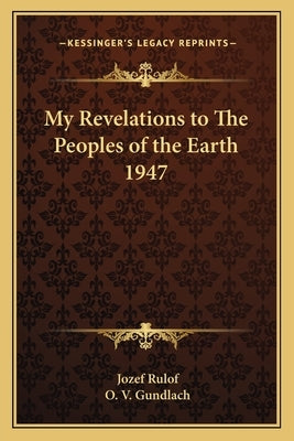My Revelations to the Peoples of the Earth 1947 by Rulof, Jozef