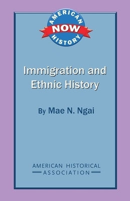 Immigration and Ethnic History by Ngai, Mae N.