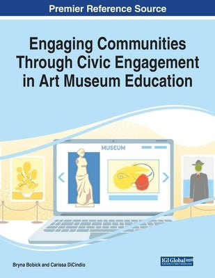 Engaging Communities Through Civic Engagement in Art Museum Education, 1 volume by Bobick, Bryna