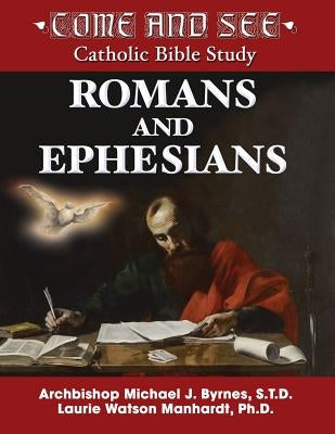 Come and See: Romans and Ephesians by Byrnes, Archbishop Michael J.