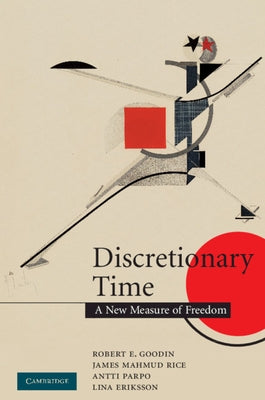 Discretionary Time: A New Measure of Freedom by Goodin, Robert E.